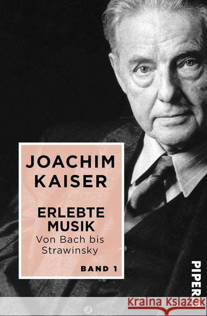Erlebte Musik. Von Bach bis Strawinsky. Bd.1 : In zwei Bänden Kaiser, Joachim 9783492501002 Piper