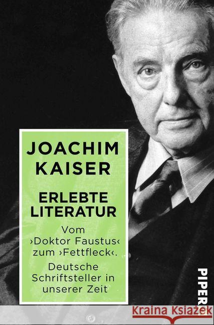 Erlebte Literatur : Vom 'Doktor Faustus' zum 'Fettfleck'. Deutsche Schriftsteller in unserer Zeit Kaiser, Joachim 9783492501019 Piper