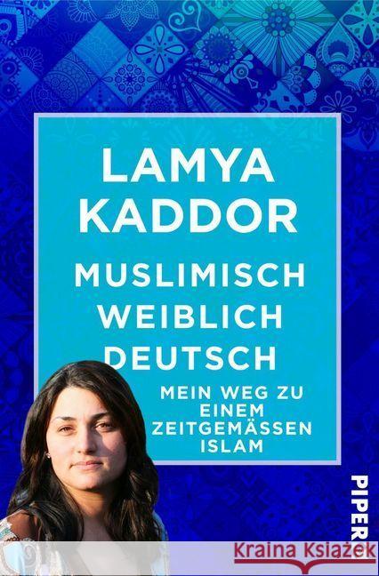 Muslimisch-weiblich-deutsch! : Mein Weg zu einem zeitgemäßen Islam Kaddor, Lamya 9783492550154 Piper Edition