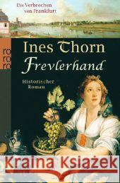 Die Verbrechen von Frankfurt - Frevlerhand : Historischer Roman. Originalausgabe Thorn, Ines 9783499259074