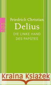 Die linke Hand des Papstes Delius, Friedrich Christian 9783499268311 Rowohlt TB.