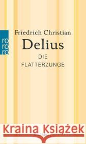 Die Flatterzunge Delius, Friedrich Christian 9783499269165 Rowohlt TB.