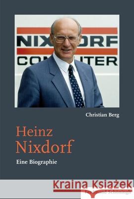 Heinz Nixdorf: Eine Biographie Berg, Christian 9783506782274 Schöningh