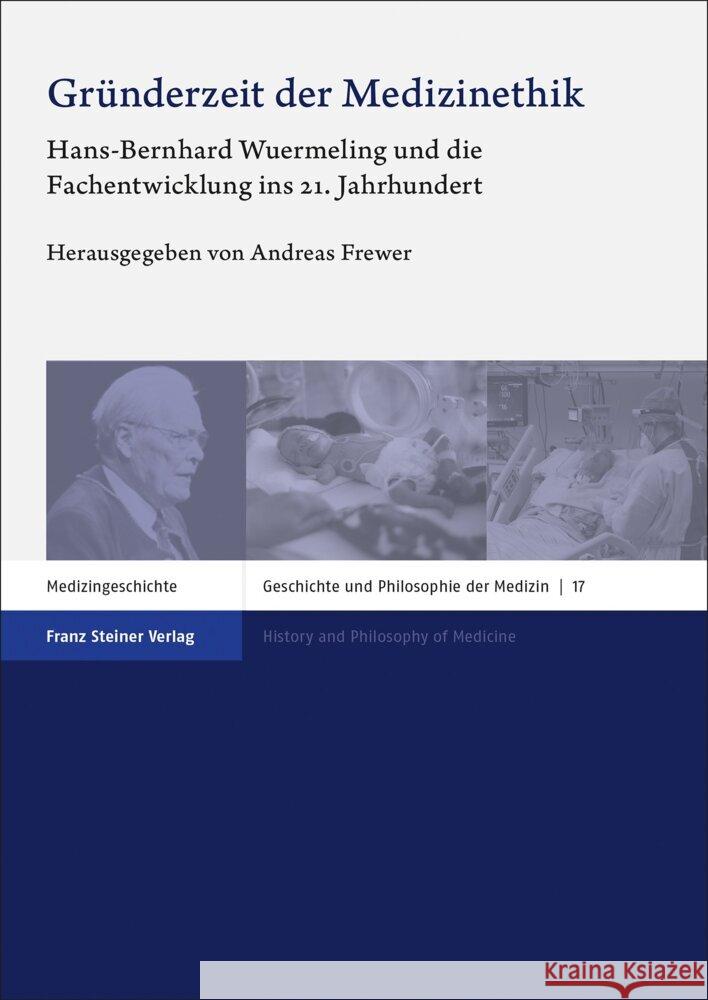 Grunderzeit Der Medizinethik: Hans-Bernhard Wuermeling Und Die Fachentwicklung Ins 21. Jahrhundert Frewer, Andreas 9783515133852