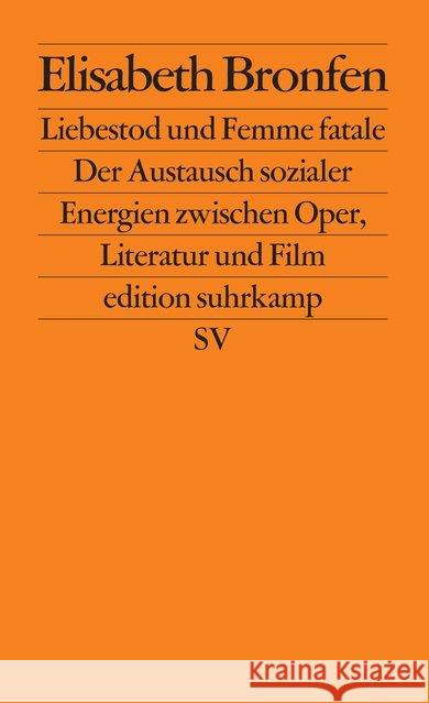 Liebestod und Femme fatale : Der Austausch sozialer Energien zwischen Oper. Literatur und Film Bronfen, Elisabeth   9783518122297 Suhrkamp