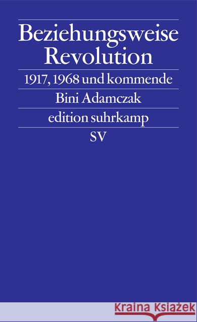 Beziehungsweise Revolution : 1917, 1968 und kommende Adamczak, Bini 9783518127216