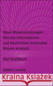 Neue Wissensordnungen, Wie aus Informationen und Nachrichten kulturelles Wissen entsteht Breidbach, Olaf   9783518260104 Suhrkamp