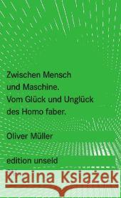 Zwischen Mensch und Maschine : Vom Glück und Unglück des Homo faber Müller, Oliver   9783518260296