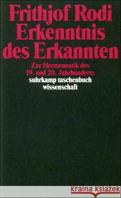 Erkenntnis des Erkannten : Studien zur Hermeneutik des 19. und 20. Jahrhunderts Rodi, Frithjof 9783518284582