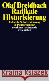 Radikale Historisierung : Kulturelle Selbstversicherung im Postdarwinismus Breidbach, Olaf 9783518295915 Suhrkamp