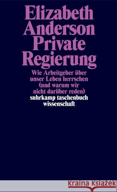 Private Regierung : Wie Arbeitgeber über unser Leben herrschen (und warum wir nicht darüber reden) Anderson, Elizabeth 9783518299203