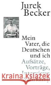 Mein Vater, die Deutschen und ich : Aufsätze, Vorträge, Interviews Becker, Jurek Becker, Christine  9783518419465