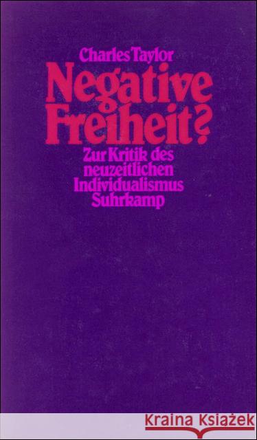 Negative Freiheit? : Zur Kritik des neuzeitlichen Individualismus. Nachw. v. Axel Honneth Taylor, Charles 9783518579008