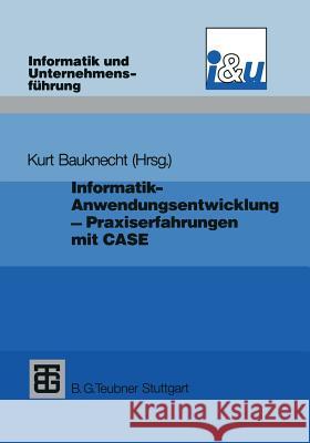 Informatik - Anwendungsentwicklung - Praxiserfahrungen: Probleme, Lösungen Und Erfahrungen Bei Einführung Und Einsatz Von Case Bauknecht, Kurt 9783519021872