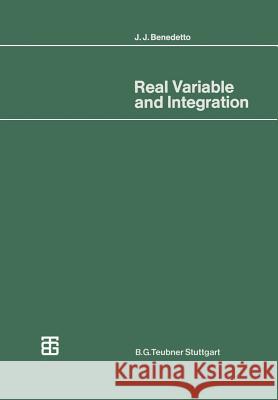 Real Variable and Integration: With Historical Notes Benedetto, John 9783519022091