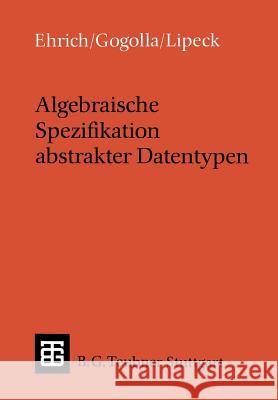 Algebraische Spezifikation Abstrakter Datentypen: Eine Einführung in Die Theorie Ehrich, Hans-Dieter 9783519022664 Springer