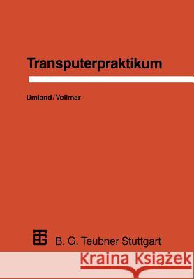 Transputerpraktikum Thomas Umland Roland Vollmar 9783519022893 Vieweg+teubner Verlag
