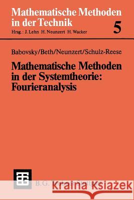 Mathematische Methoden in Der Systemtheorie: Fourieranalysis Hans Babovsky Thomas Beth Helmut Neunzert 9783519026181