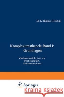 Komplexitätstheorie Band I: Grundlagen: Maschinenmodelle, Zeit- Und Platzkomplexität, Nichtdeterminismus Reischuk, K. Rüdiger 9783519122753