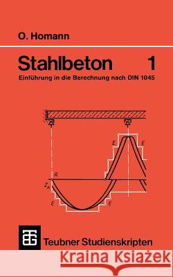 Stahlbeton: Einführung in Die Berechnung Nach Din 1045 Homann, Otfried 9783519200581