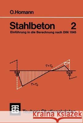 Stahlbeton: Einführung in Die Berechnung Nach Din 1045 2: Balken, Stützen, Beispiele Homann, Otfried 9783519200598