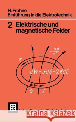 Einführung in Die Elektrotechnik: Elektrische Und Magnetische Felder Frohne, Heinrich 9783519400028 Vieweg+teubner Verlag