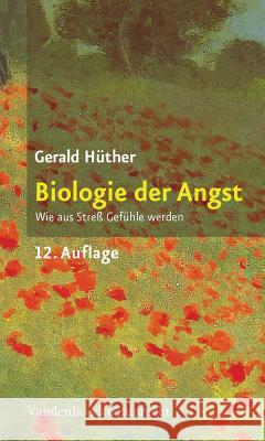 Biologie Der Angst: Wie Aus Stress Gefuhle Werden Huther, Gerald 9783525014394
