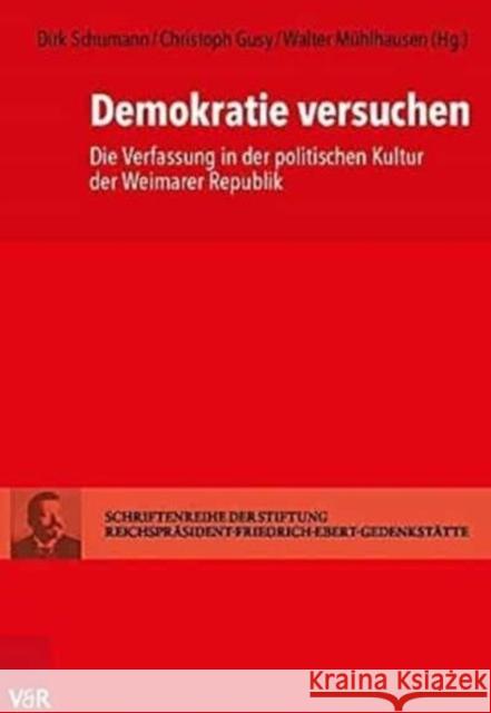 Demokratie Versuchen: Die Verfassung in Der Politischen Kultur Der Weimarer Republik Christoph Gusy Walter Muhlhausen Dirk Schumann 9783525311295