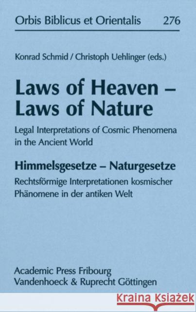 Laws of Heaven - Laws of Nature / Himmelsgesetze - Naturgesetze: Legal Interpretations of Cosmic Phenomena in the Ancient World / Rechtsformige Interp Schmid, Konrad 9783525544051