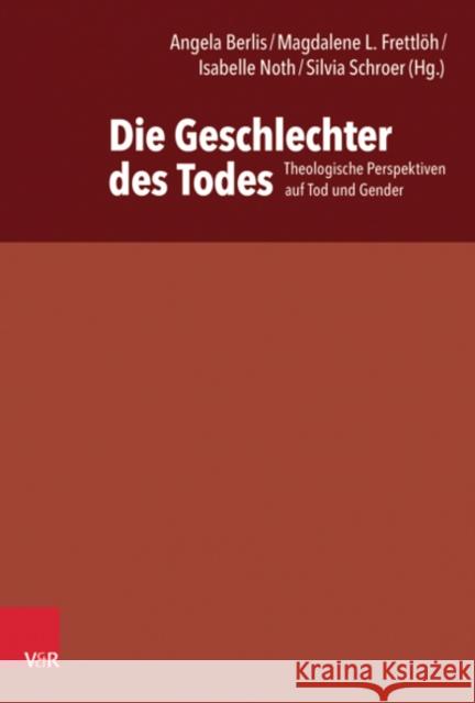 Die Geschlechter des Todes: Theologische Perspektiven auf Tod und Gender Angela Berlis, Magdalene L Frettloh 9783525560662