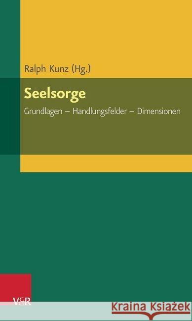 Seelsorge: Grundlagen - Handlungsfelder - Dimensionen Kunz, Ralph 9783525620137 Vandenhoeck & Ruprecht