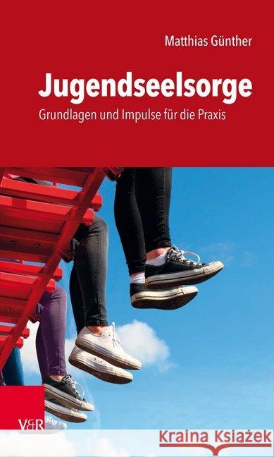 Jugendseelsorge : Grundlagen und Impulse für die Praxis Matthias Gunther 9783525717486 Vandenhoeck and Ruprecht