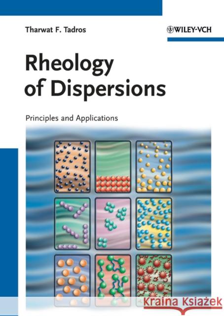 Rheology of Dispersions: Principles and Applications Tadros, Tharwat F. 9783527320035 Wiley-VCH Verlag GmbH