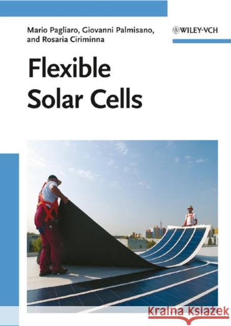 Flexible Solar Cells Mario Pagliaro Giovanni Palmisano Rosaria Ciriminna 9783527323753