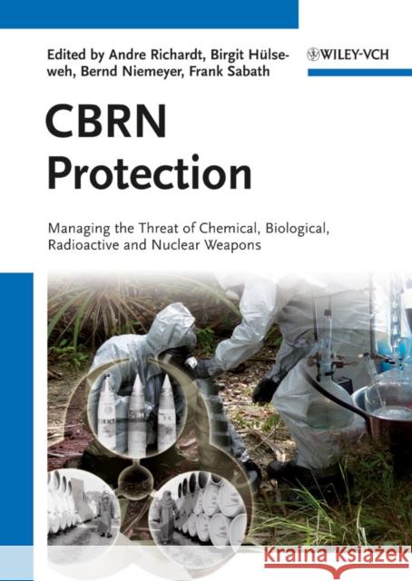 Cbrn Protection: Managing the Threat of Chemical, Biological, Radioactive and Nuclear Weapons Richardt, Andre 9783527324132 Wiley-VCH Verlag GmbH