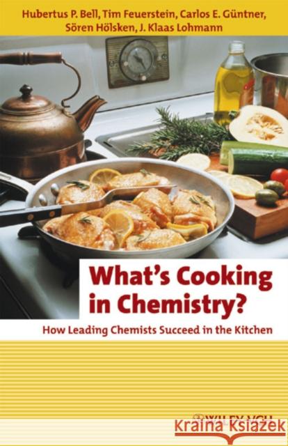 What's Cooking in Chemistry?: How Leading Chemists Succeed in the Kitchen Bell, Hubertus P. 9783527326211 Wiley-VCH Verlag GmbH
