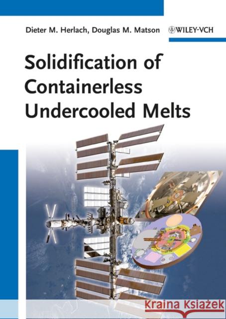 Solidification of Containerles Dieter M. Herlach Douglas M. Matson 9783527331222