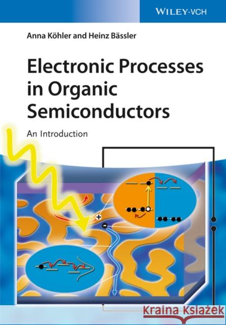 Electronic Processes in Organic Semiconductors: An Introduction Köhler, Anna 9783527332922 John Wiley & Sons