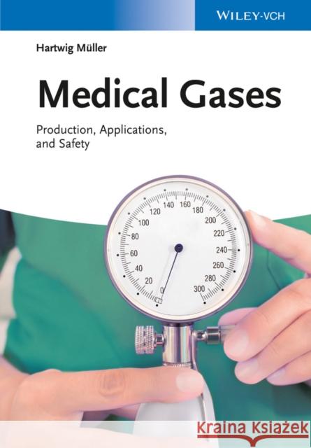 Medical Gases: Production, Applications, and Safety Müller, Hartwig 9783527333905 John Wiley & Sons