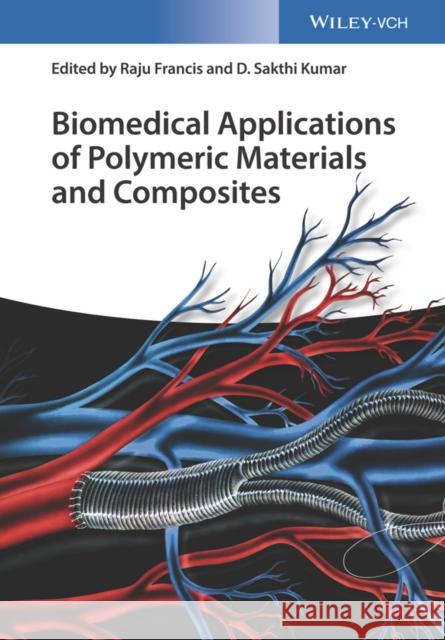 Biomedical Applications of Polymeric Materials and Composites Francis, Raju; Kumar, D. Sakthi 9783527338368