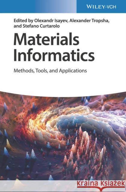 Materials Informatics: Methods, Tools, and Applications Isayev, Olexandr 9783527341214