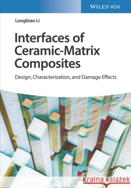 Interface of Ceramic-Matrix Composites Longbiao Li 9783527347780 Wiley-VCH Verlag GmbH