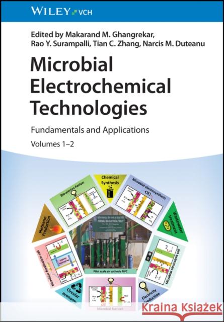 Microbial Electrochemical Technologies, 2 Volumes: Fundamentals and Applications MM Ghangrekar, Makarand M. Ghangrekar (IIT Kharagpur), Rao Y. Surampalli (Global Institute for Energy, Evironment and Su 9783527350735