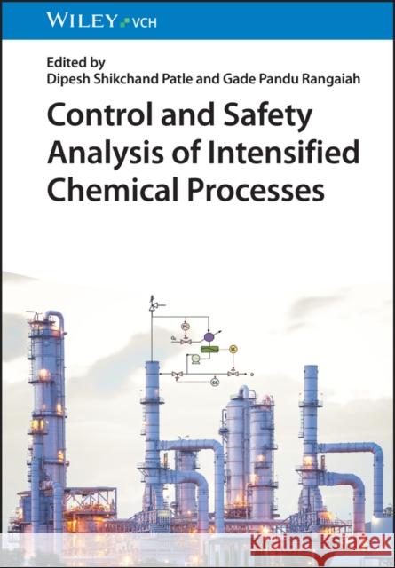Control and Safety Analysis of Intensified Chemical Processes GP Rangaiah 9783527352623 Wiley-VCH Verlag GmbH