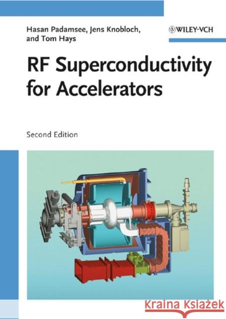 RF Superconductivity for Accelerators Hasan Padamsee Tomas Hays 9783527408429 JOHN WILEY AND SONS LTD