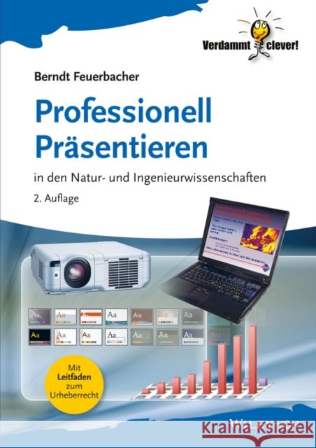 Professionell Prasentieren : in den Natur- und Ingenieurwissenschaften Feuerbacher, Berndt 9783527412235 John Wiley & Sons
