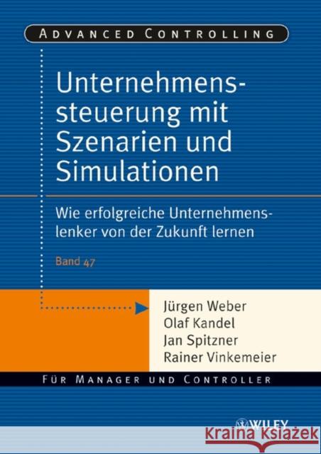 Unternehmenssteuerung mit Szenarien und Simulationen Jurgen Weber Olaf Kandel 9783527501915 JOHN WILEY AND SONS LTD