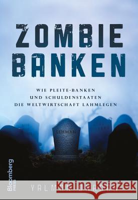 Zombie-Banken: Wie Pleite-Banken Und Schuldenstaaten Die Weltwirtschaft Lahmlegen Yalman Onaran, Carsten Roth 9783527506934