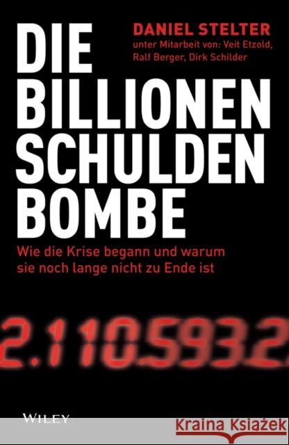 Die Billionen-Schuldenbombe : Wie die Krise begann und war um sie noch lange nicht zu Ende ist Etzold, Veit 9783527507474