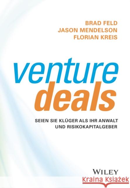Venture Deals: Seien Sie Klüger ALS Ihr Anwalt Und Risikokapitalgeber Feld, Brad 9783527510009